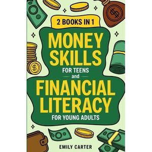 Money Skills for Teens and Financial Literacy for Young Adults: 2 Books in 1 - L